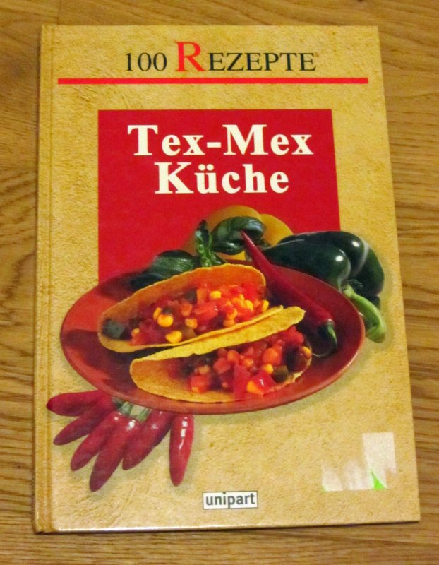 Tex- Mex Küche. 100 Rezepte von unbekannt tauschen: Tauschbörse und ... Tex- Mex Küche. 100 Rezepte von unbekannt tauschen: Tauschbörse und ...