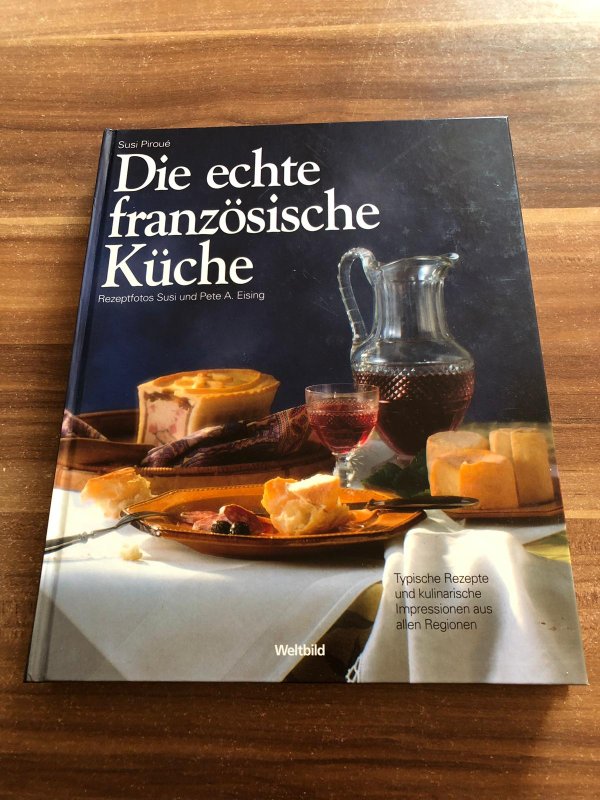 Die echte französische Küche - Typische Rezepte und kulinarische ... Die echte französische Küche - Typische Rezepte und kulinarische ...