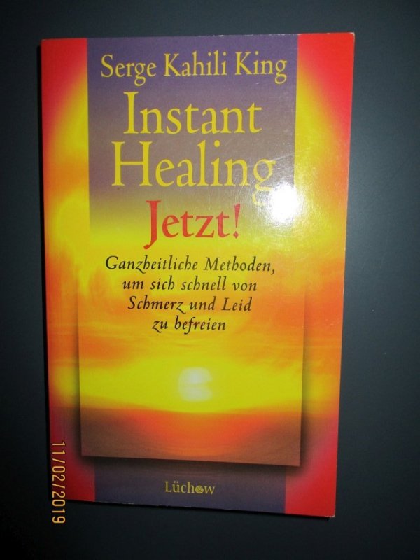 Instant Healing Jetzt Ganzheitliche Methoden Um Sich Schnell Von Schmerz Und Leid Zu Befreien - 