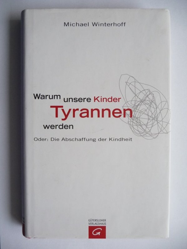 Warum unsere Kinder Tyrannen werden: Oder: Die Abschaffung ...